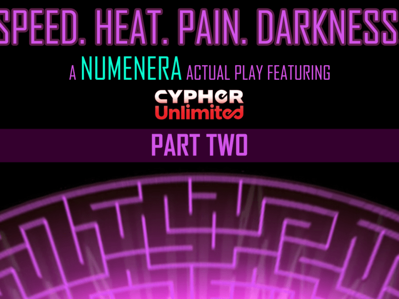 Numenera: Speed. Heat. Pain. Darkness. (Part Two) | Actual Play Featuring Cypher&nbsp;Unlimited